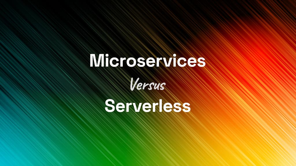 Microservices Versus Serverless